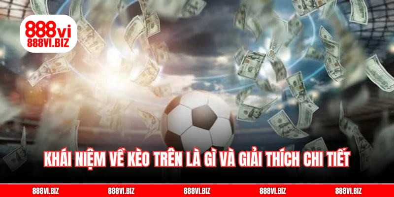 Khái niệm về kèo trên là gì và giải thích chi tiết